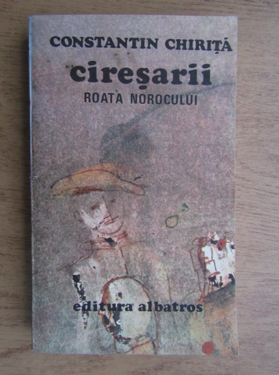 Anticariat: Constantin Chirita - Ciresarii. Roata norocului (volumul 3)