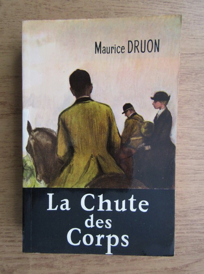 Anticariat: Maurice Druon - La Chute des Corps