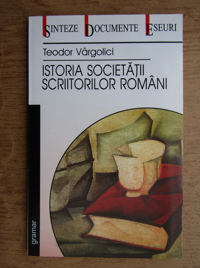 Anticariat: Teodor Vargolici - Istoria societatii scriitorilor romani