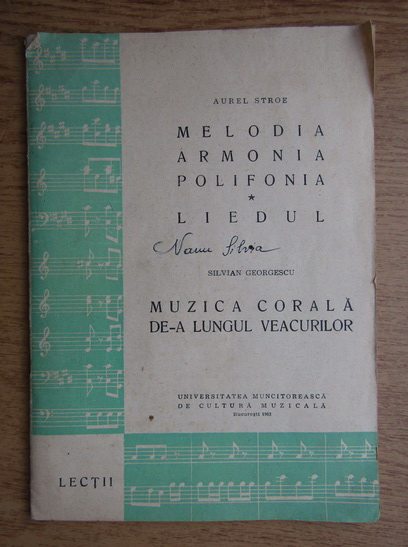 Anticariat: Aurel Stroe, Silvian Georgescu - Melodia armonia polifonia, liedul. Muzica corala de-a lungul veacurilor