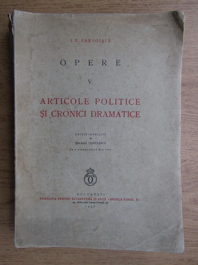 Anticariat: Ion Luca Caragiale - Opere. Articole politice si cronici dramatice (volumul 5, 1938)