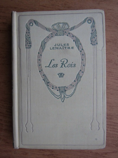 Anticariat: Jules Lemaitre - Les Rois (1930)