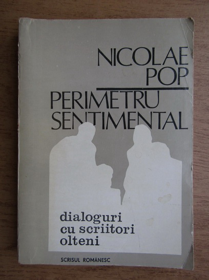 Anticariat: Nicolae Pop - Perimetru sentimental. Dialoguri cu scriitori olteni