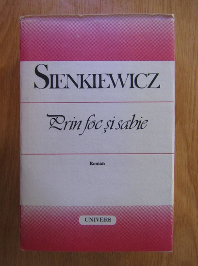Anticariat: Henryk Sienkiewicz - Prin foc si sabie