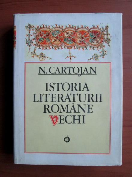 Anticariat: Nicolae Cartojan - Istoria literaturii romane vechi