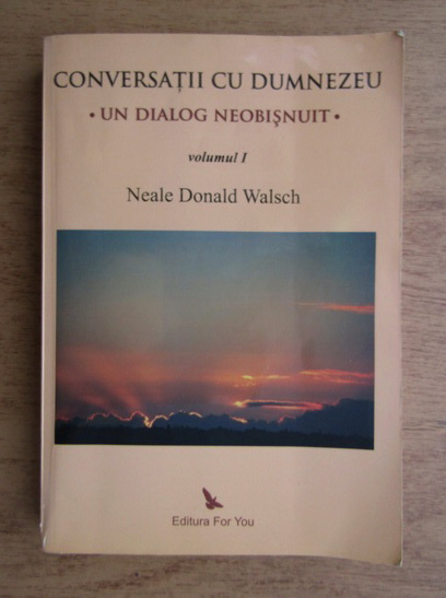 Anticariat: Neale Donald Walsch - Conversatii cu Dumnezeu. Un dialog neobisnuit (volumul 1)