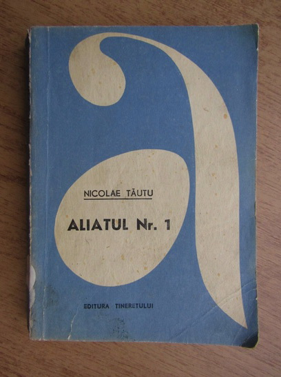 Anticariat: Nicolae Tautu - Aliatul nr. 1