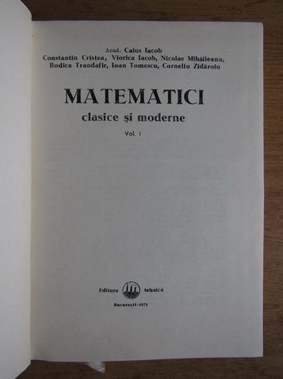 Caius Iacob - Matematici clasice si moderne (volumul 1)