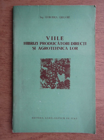 Anticariat: Gorodea Grigore - Viile hibrizi, producatori directi si agrotehnica lor