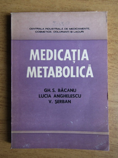 Anticariat: Gheorghe S. Bacanu - Medicatia metabolica