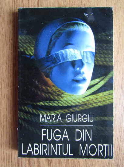 Anticariat: Maria Giurgiu - Fuga din labirintul mortii