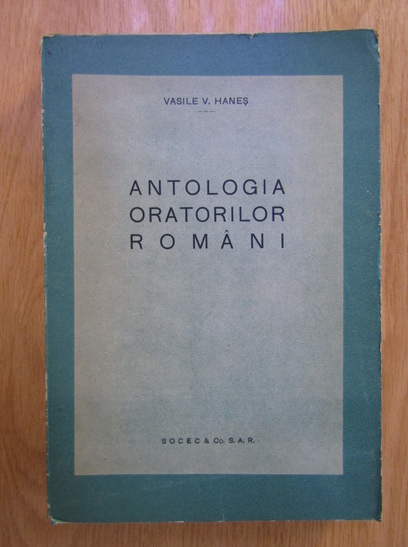 Anticariat: Vasile V. Hanes - Antologia oratorilor romani (1940)