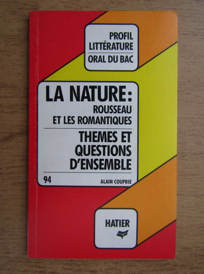 Anticariat: Alain Couprie - La nature, rousseau et les romantiques. Themes et uestions d'ensemble