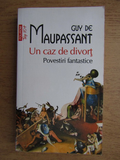 Anticariat: Guy de Maupassant - Un caz de divort. Povestiri fantastice