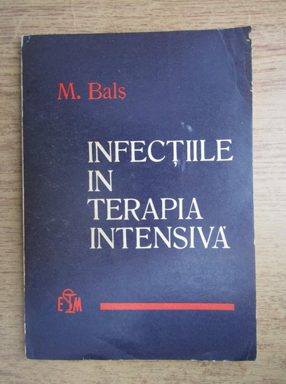 Anticariat: M. Bals - Infectiile in terapia intensiva