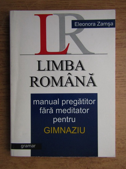Anticariat: Eleonora Zamsa - Limba romana. Manual pregatitor fara meditator pentru gimnaziu