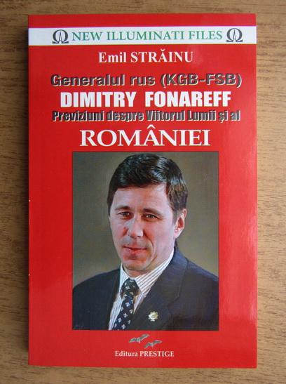Anticariat: Emil Strainu - Generalul rus (KGB-FSB) Dimitry Fonareff. Previziuni despre viitorul lumii si al Romaniei