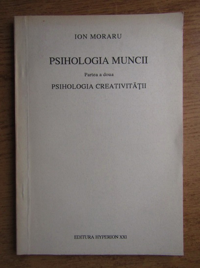 Anticariat: Ion Moraru - Psihologia muncii. Psihologia creativitatii (volumul 2)