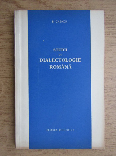 Anticariat: Boris Cazacu - Studii de dialectologie romana