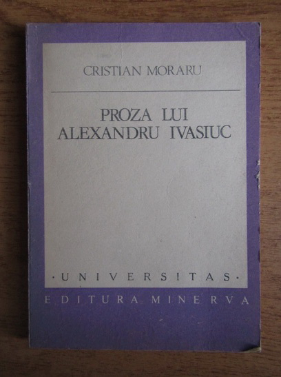 Anticariat: Cristian Moraru - Proza lui Alexandru Ivasiuc