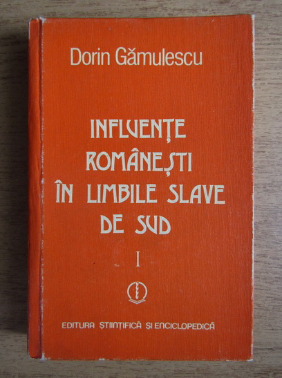 Anticariat: Dorin Gamulescu - Influente romanesti in limbile slave de sud (volumul 1)