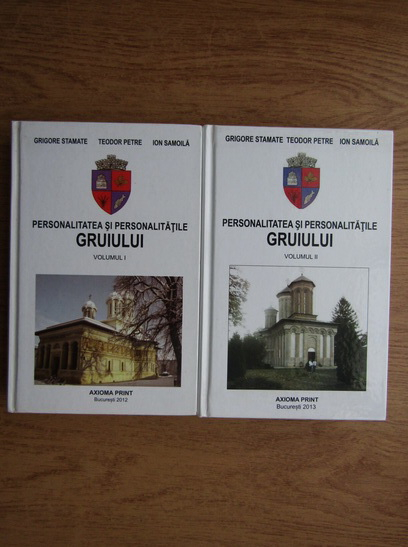 Anticariat: Grigore Stamate, Teodor Petre, Ion Samoila - Personalitatea si personalitatile Gruiului (2 volume)