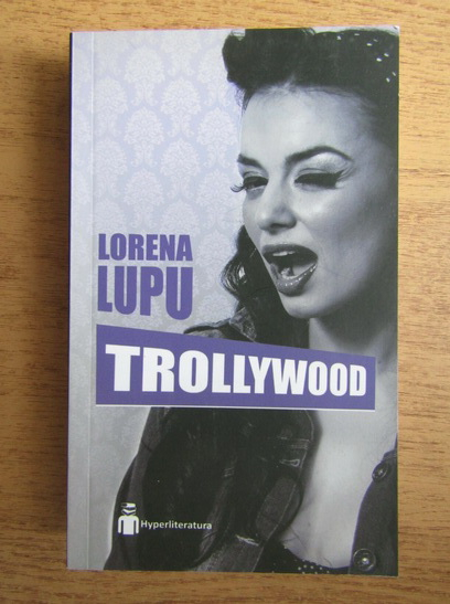 Anticariat: Lorena Lupu - Trollywood