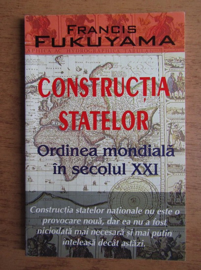 Anticariat: Francis Fukuyama - Constructia statelor. Ordinea mondiala in secolul XXI