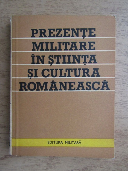 Anticariat: Ion Rotaru - Prezente militare in stiinta si cultura romaneasca 