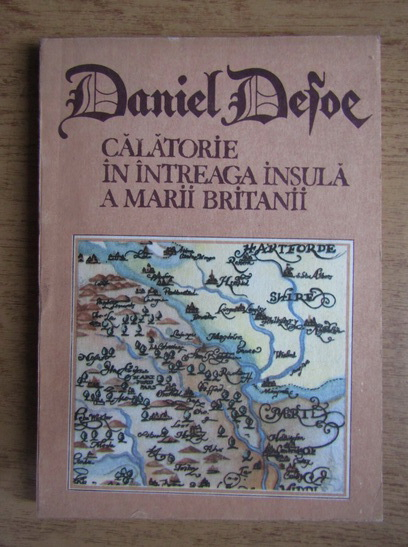 Anticariat: Daniel Defoe - Calatorie in intreaga insula a Marii Britanii