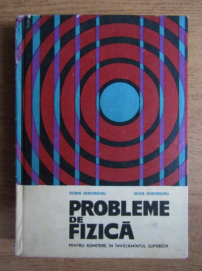 Anticariat: Dorin Gheorghiu, Silvia Gheorghiu - Probleme de fizica pentru admitere in invatamantul superior (1966)