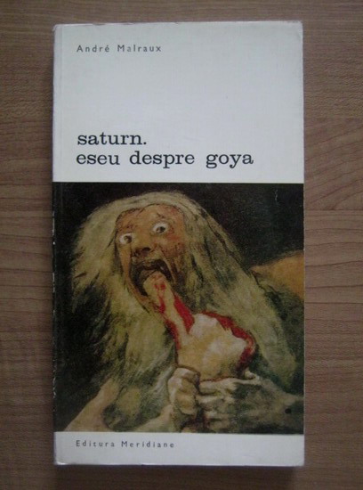 Anticariat: Andre Malraux - Saturn. Eseu despre Goya