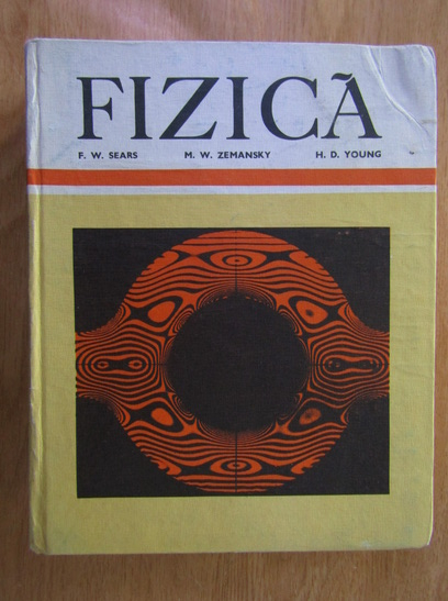 Anticariat: F. W. Sears, M. W. Zemansky, H. D. Young - Fizica