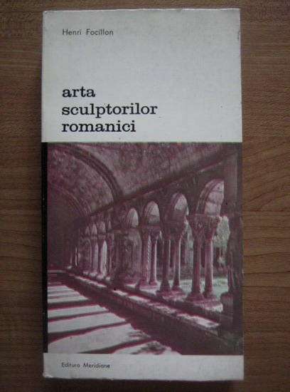Anticariat: Henri Focillon - Arta sculptorilor romanici