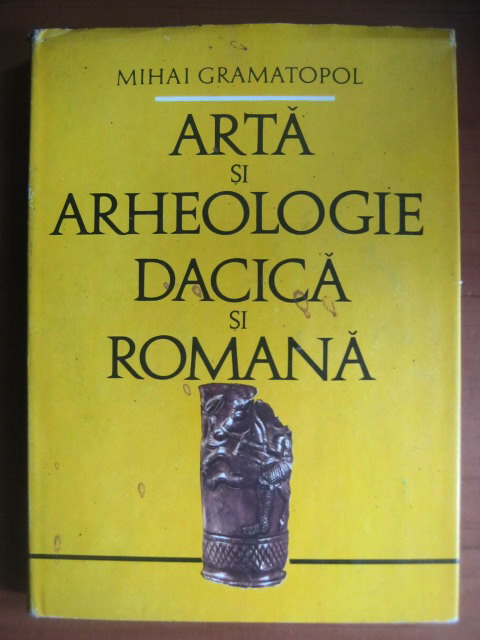 Anticariat: Mihai Gramatopol - Arta si arheologie dacica si romana
