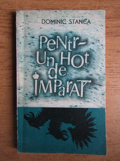 Anticariat: Dominic Stanca - Pentr-un hot de imparat...