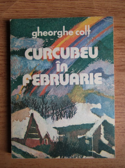 Anticariat: Gheorghe Colt - Curcubeu in februarie