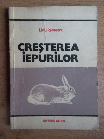 Anticariat: Liviu Rebreanu - Cresterea iepurilor
