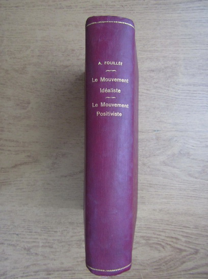 Anticariat: Alfred Fouillee - Le mouvement idealiste et la reaction contre la science positive (1921)
