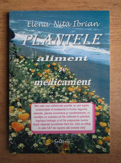 Anticariat: Elena Nita Ibrian - Plantele aliment si medicament