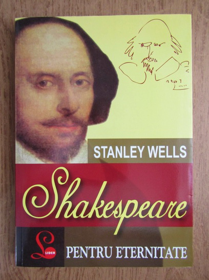 Anticariat: Stanley Wells - Shakespeare pentru eternitate