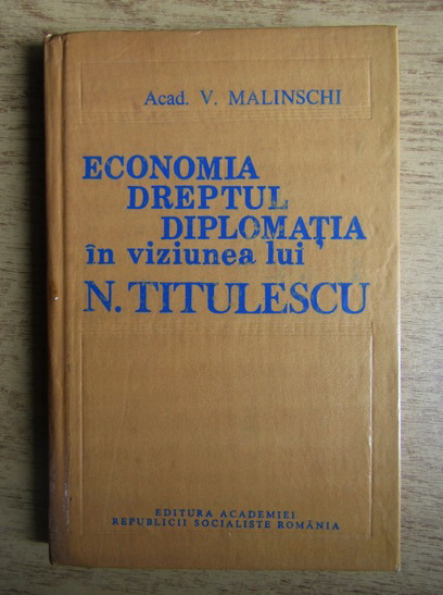 Anticariat: Vasile Malinschi - Economia, dreptul, diplomatia in viziunea lui N. Titulescu. Studiu sociologic
