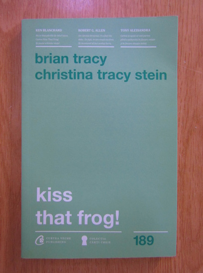 Anticariat: Brian Tracy - Kiss that frog!