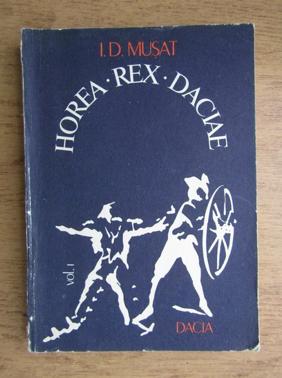 Anticariat: I. D. Musat - Horea Rex Daciae (volumul 1)