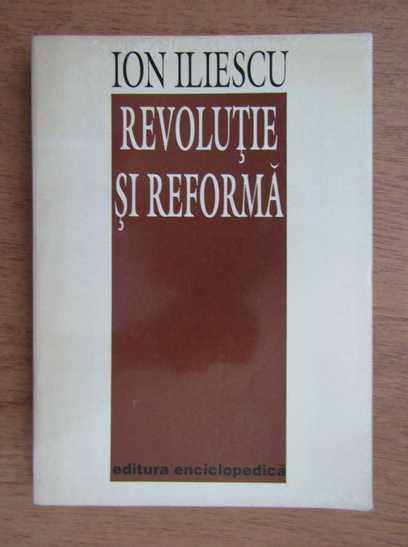 Anticariat: Ion Iliescu - Revolutie si reforma