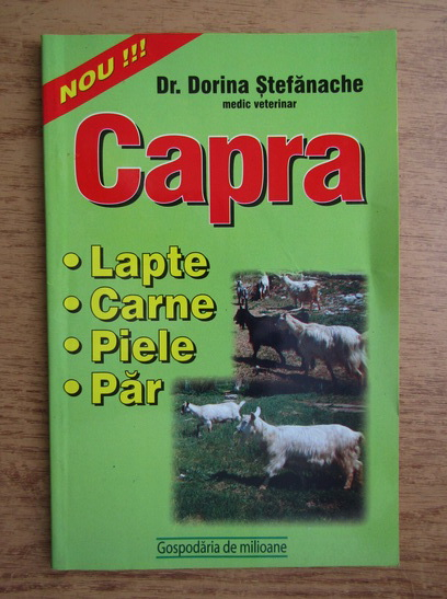 Anticariat: Dorina Stefanache - Capra. Lapte, carne, piele, par