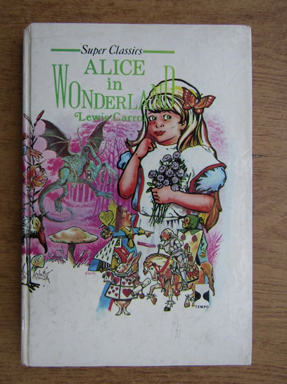 Anticariat: Lewis Carroll - Alice in Wonderland and through the looking-glass