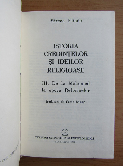 Mircea Eliade - Istoria credintelor si ideilor religioase, vol 3. De la Mahomed la epoca Reformelor