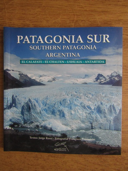 Anticariat: Patagonia Sur. Southern Patagonia. Argentina