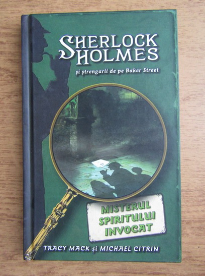 Anticariat: Tracy Mack, Michael Citrin - Misterul spiritului invocat. Sherlock Holmes si stengarii de pe Baker Street